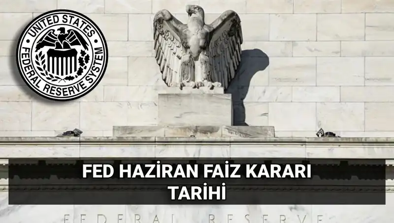 Haziran Ayında FED Faiz Kararı Avrupa ve Dünya Pazarlarını Nasıl Etkileyecek?