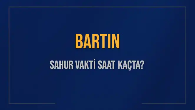 Bartın'da Sahur Vakti Ne Zaman? Tüm Detaylar Burada!