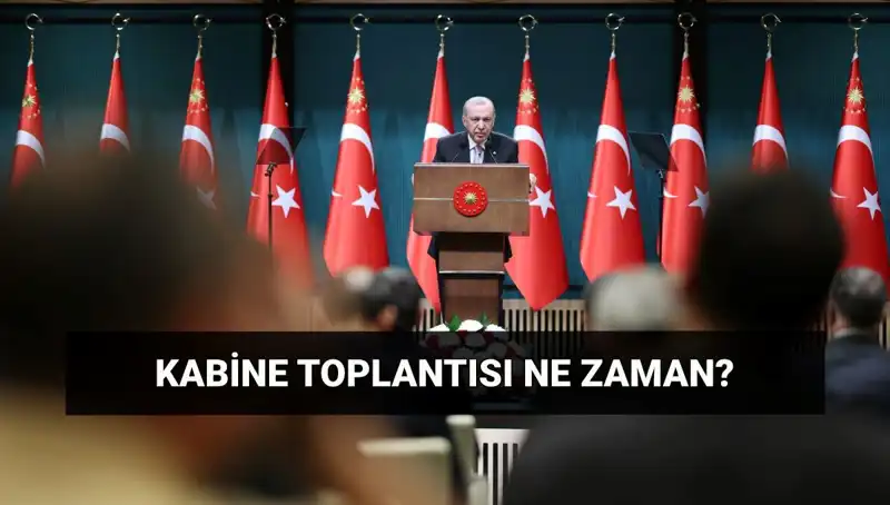 Cumhurbaşkanlığı Kabinesi Toplantısı Ne Zaman ve Neler Tartışılacak?