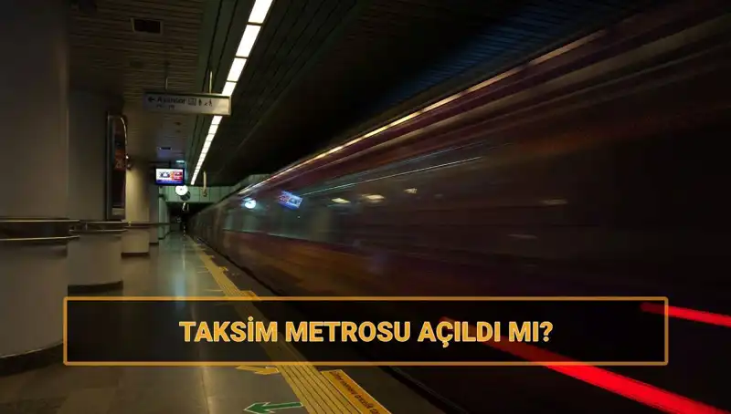 Taksim ve Şişhane Metro Hattı Açıldı mı? Güncel Durum Nedir?
