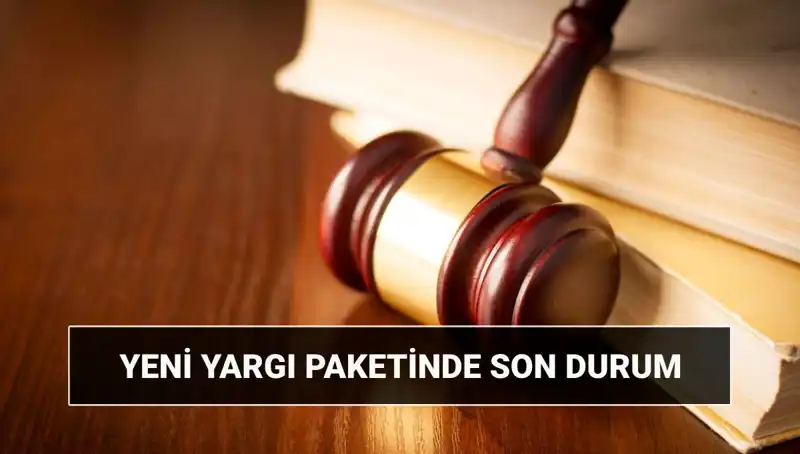 2025'te Yeni Yargı Paketi: Son Gelişmeler ve Beklentiler
