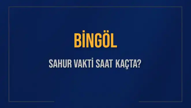 Bingöl'de Sahur ve İmsak Vakti: 16 Mart 2025 Programı Açıklandı!
