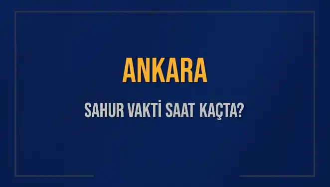 Ankara'da 2025 Sahur Vaktinin Detayları ve İpuçları