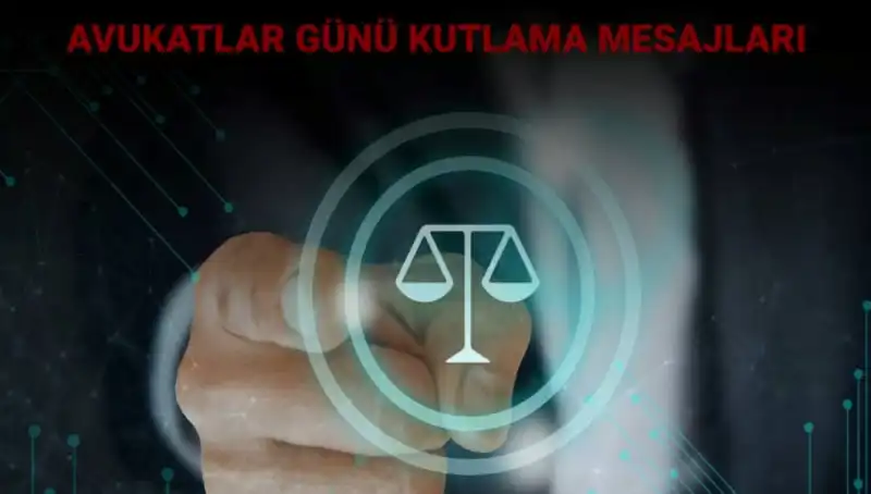 Avukatlar Günü'nde Profesyonellerden Anlamlı Kutlama Sözleri