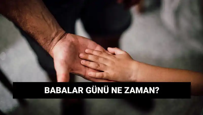 2025'te Babalar Günü Ne Zaman? Tarihçesi ve Önemli Bilgiler